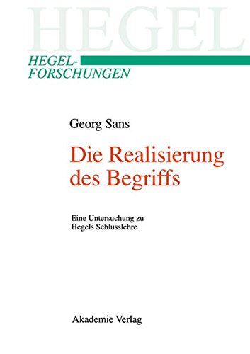 Die Realisierung des Begriffs: Eine Untersuchung zu Hegels Schlusslehre (Hegel-Forschungen)