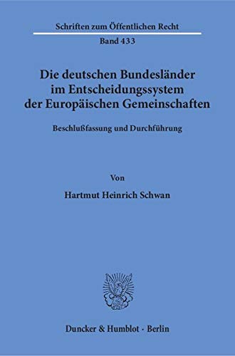 Die deutschen Bundesländer im Entscheidungssystem der Europäischen Gemeinschaften. Beschlußfassung und Durchführung. (Schriften zum Öffentlichen Recht; SÖR 433)