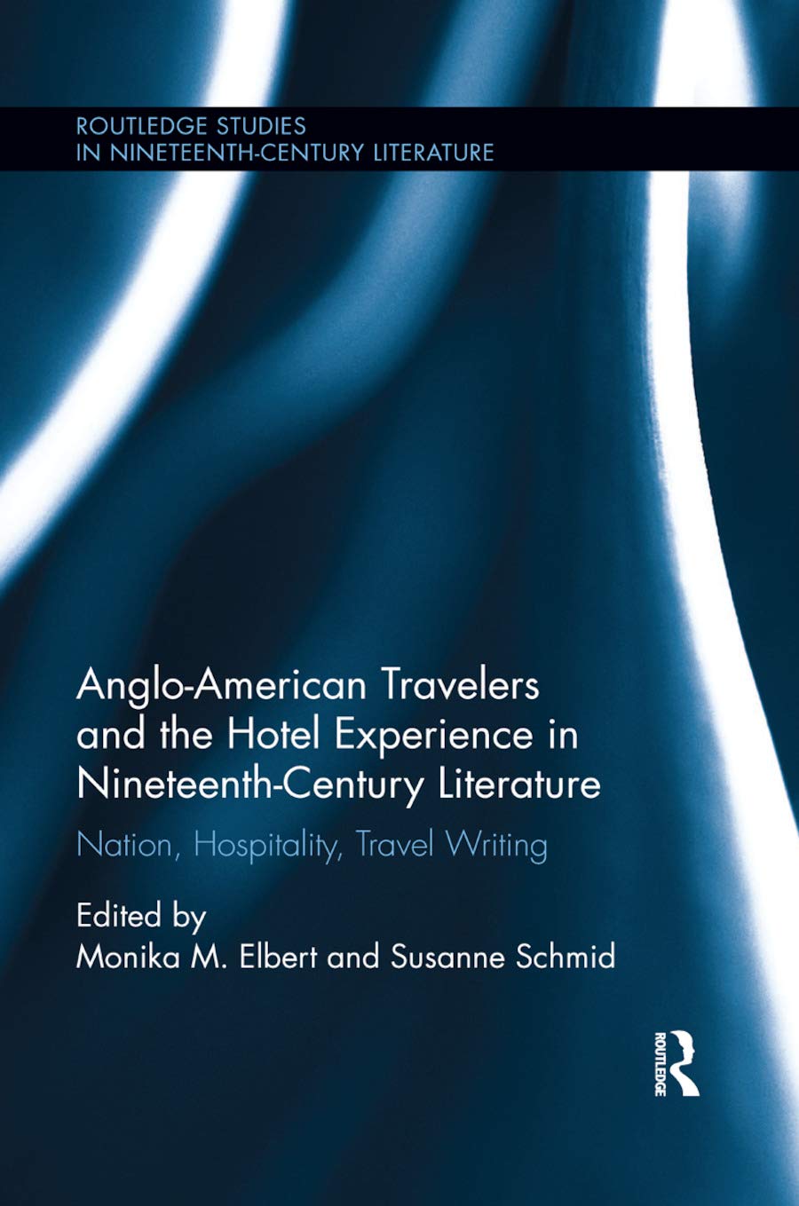 Anglo-American Travelers and the Hotel Experience in Nineteenth-Century Literature: Nation, Hospitality, Travel Writing (Routledge Studies in Nineteenth Century Literature)