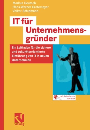 IT für Unternehmensgründer: Ein Leitfaden für die sichere und zukunftsorientierte Einführung von IT in neuen Unternehmen