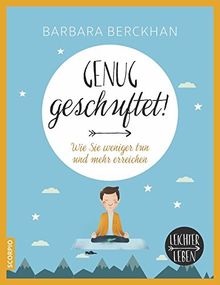 Genug geschuftet!: Wie Sie weniger tun und mehr erreichen (Leichter leben)