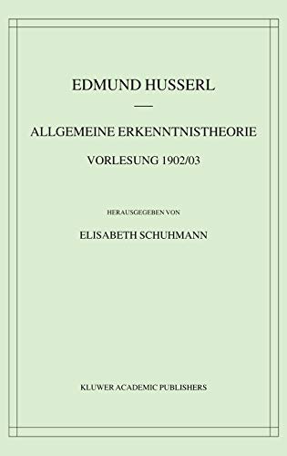 Allgemeine Erkenntnistheorie Vorlesung 1902/03 (Husserliana: Edmund Husserl – Materialien, 3, Band 3)