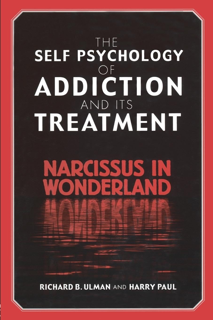 The Self Psychology of Addiction and its Treatment: Narcissus in Wonderland