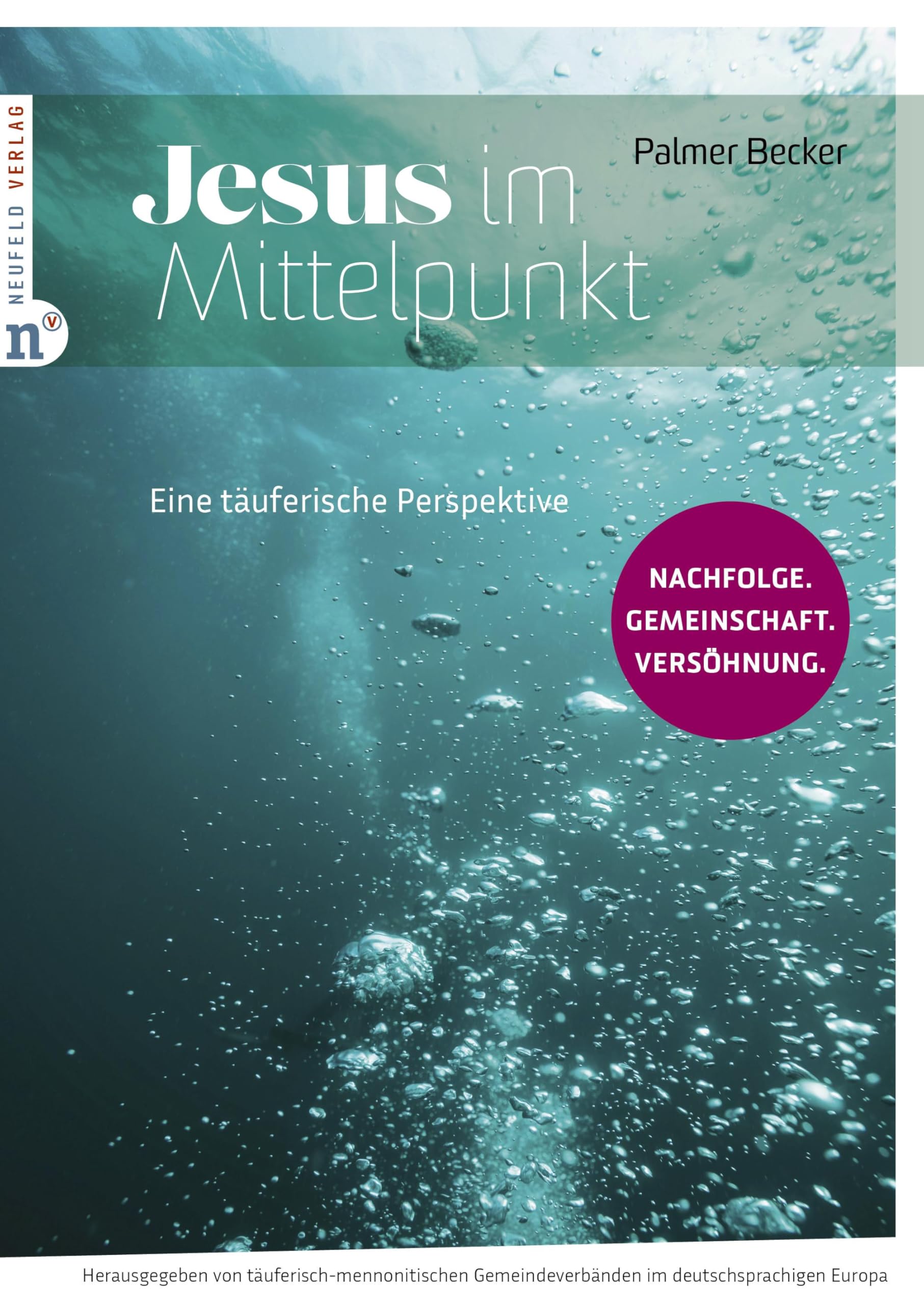 Jesus im Mittelpunkt: Eine täuferische Perspektive: Nachfolge. Gemeinschaft. Versöhnung.