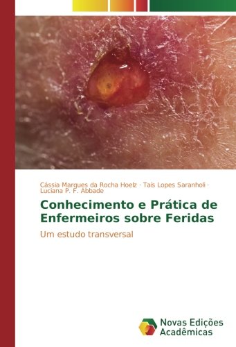 Conhecimento e Prática de Enfermeiros sobre Feridas: Um estudo transversal