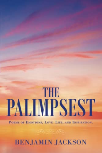 The Palimpsest: Poems of Emotions, Love, Life, and Inspiration.