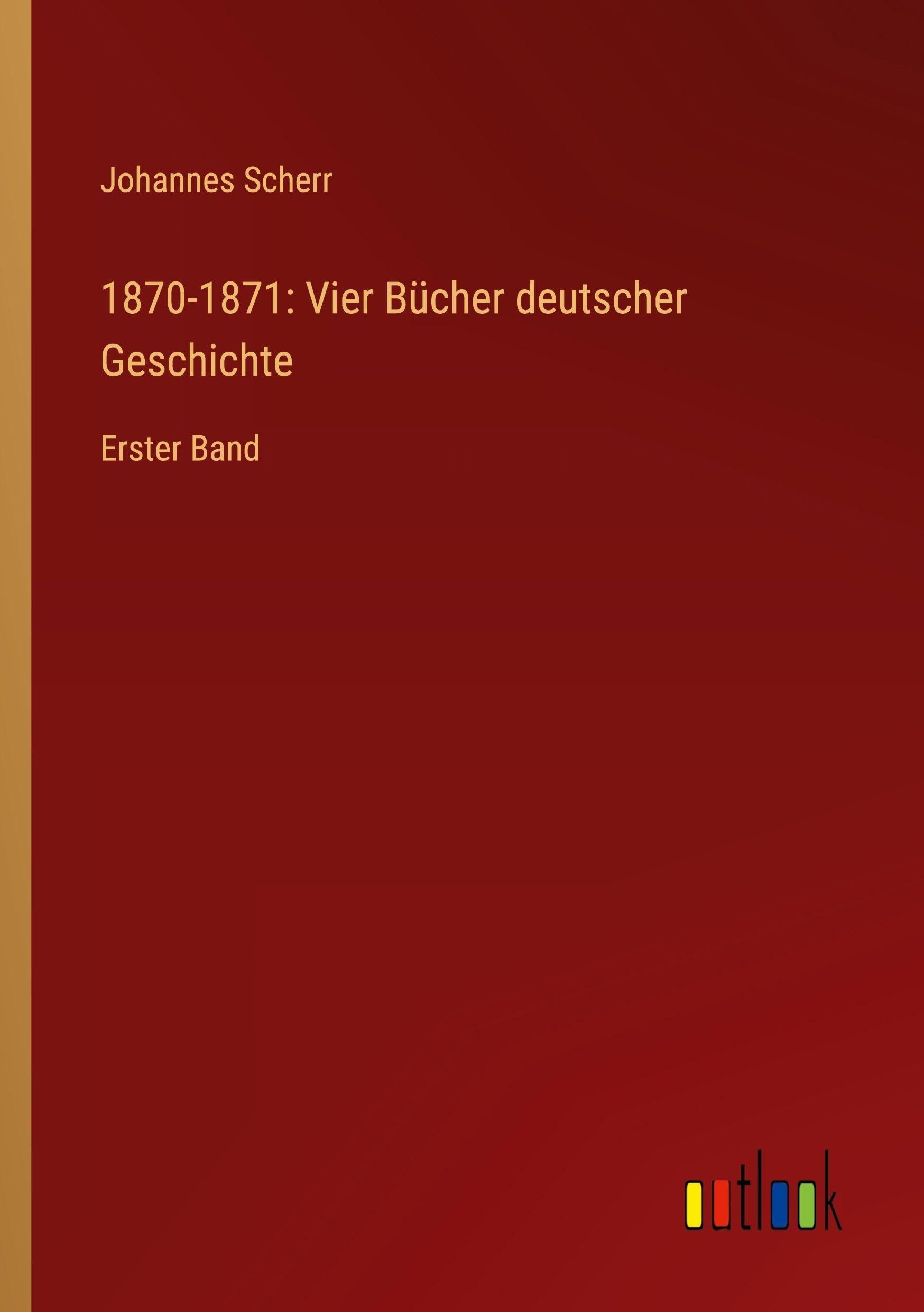 1870-1871: Vier Bücher deutscher Geschichte: Erster Band