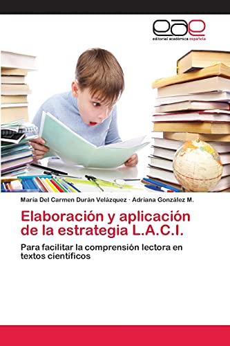 Elaboración y aplicación de la estrategia L.A.C.I.: Para facilitar la comprensión lectora en textos científicos