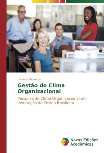 Gestão do Clima Organizacional: Pesquisa de Clima Organizacional em Instituição de Ensino Brasileira