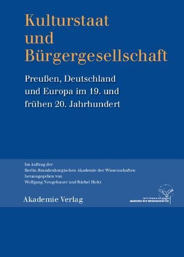 Kulturstaat und Bürgergesellschaft: Preußen, Deutschland und Europa im 19. und frühen 20. Jahrhundert