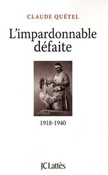 L'impardonnable défaite : 1918-1940