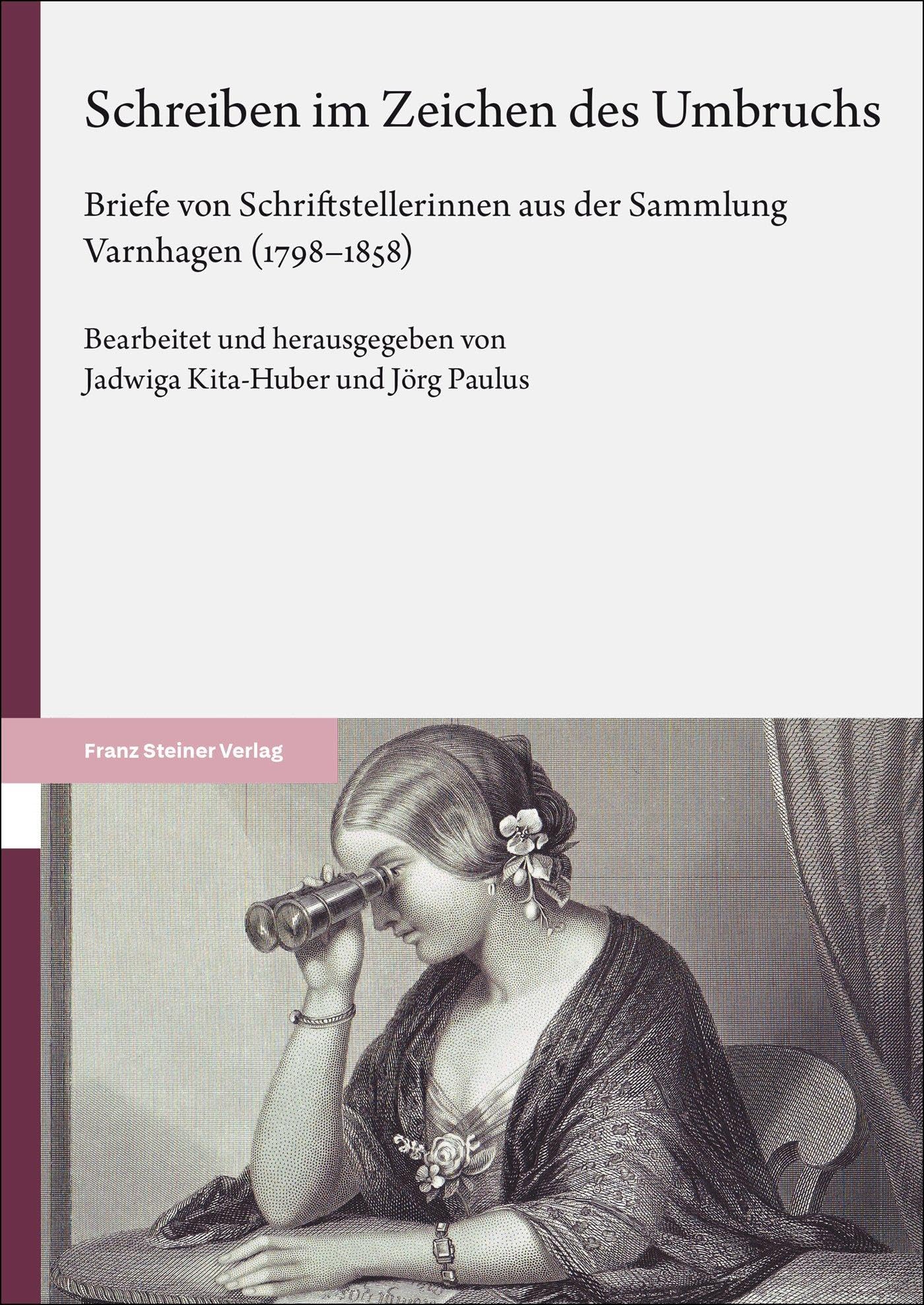 Schreiben im Zeichen des Umbruchs: Briefe von Schriftstellerinnen aus der Sammlung Varnhagen (1798–1858)