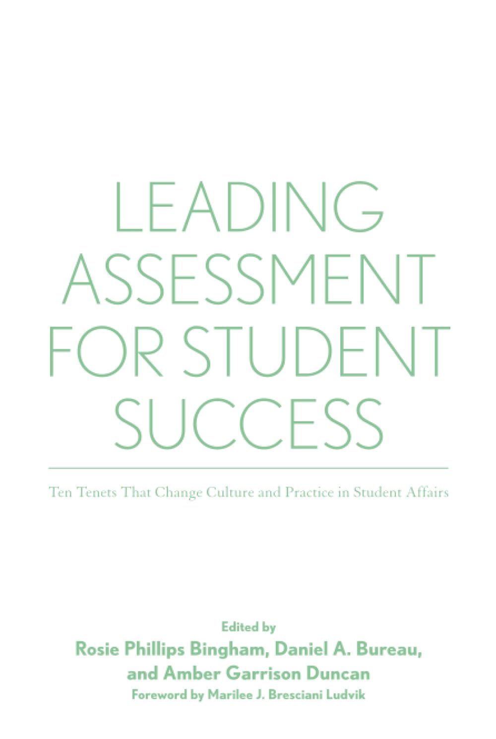 Leading Assessment for Student Success: Ten Tenets That Change Culture and Practice in Student Affairs
