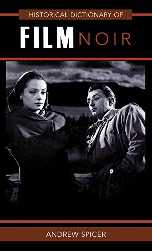 Historical Dictionary of Film Noir (Historical Dictionaries of Literature and the Arts, Band 38)