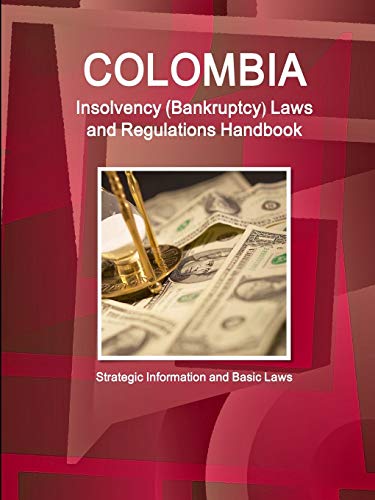 Colombia Insolvency (Bankruptcy) Laws and Regulations Handbook - Strategic Information and Basic Laws