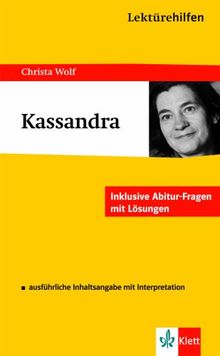 Lektürehilfen "Kassandra": Sekundarstufe II. Inklusive Abitur-Fragen mit Lösungen. Ausführliche Inhaltsangaben mit Interpretation