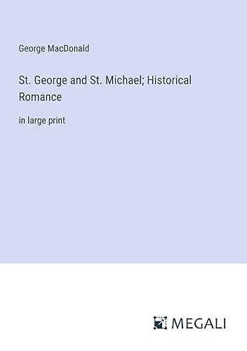 St. George and St. Michael; Historical Romance: in large print