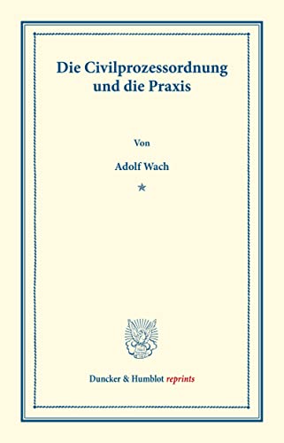 Die Civilprozessordnung und die Praxis. (Duncker & Humblot reprints)