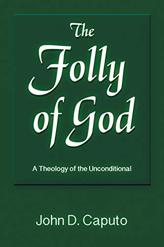 Caputo, John D. The Folly Of God, A Theology Of The Unconditional (God And The Human Future)