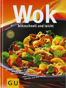 Wok blitzschnell und leicht: Für Familie, Gäste, Feste. Alle Rezepte mit Zutaten aus dem Supermarkt. Mit Varianten ganz ohne Einkaufen, spontan aus dem Vorrat