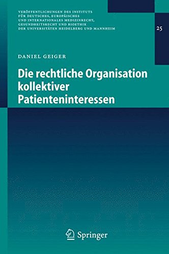 Die Rechtliche Organisation Kollektiver Patienteninteressen (Veröffentlichungen Des Instituts Für Deutsches, Europäisches Und Internationales . . . ... Heidelberg und Mannheim, Band 25)