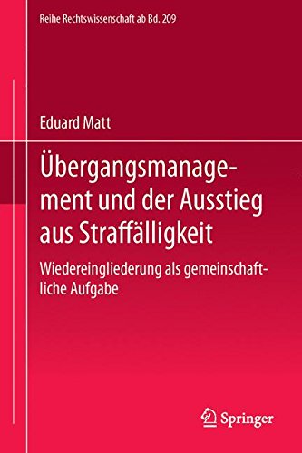 Übergangsmanagement und der Ausstieg aus Straffälligkeit: Wiedereingliederung als gemeinschaftliche Aufgabe (Reihe Rechtswissenschaft ab Bd. 209)