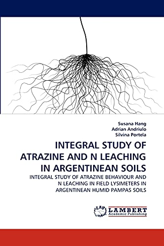 INTEGRAL STUDY OF ATRAZINE AND N LEACHING IN ARGENTINEAN SOILS: INTEGRAL STUDY OF ATRAZINE BEHAVIOUR AND N LEACHING IN FIELD LYSIMETERS IN ARGENTINEAN HUMID PAMPAS SOILS