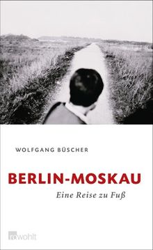 Berlin - Moskau - Eine Reise zu Fuß