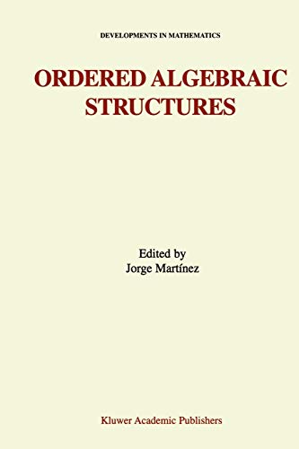 Ordered Algebraic Structures: Proceedings of the Gainesville Conference Sponsored by the University of Florida 28th February ― 3rd March, 2001 (Developments in Mathematics, 7, Band 7)