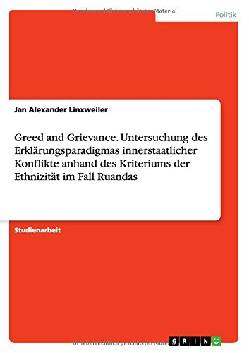Greed and Grievance. Untersuchung des Erklärungsparadigmas innerstaatlicher Konflikte anhand des Kriteriums der Ethnizität im Fall Ruandas