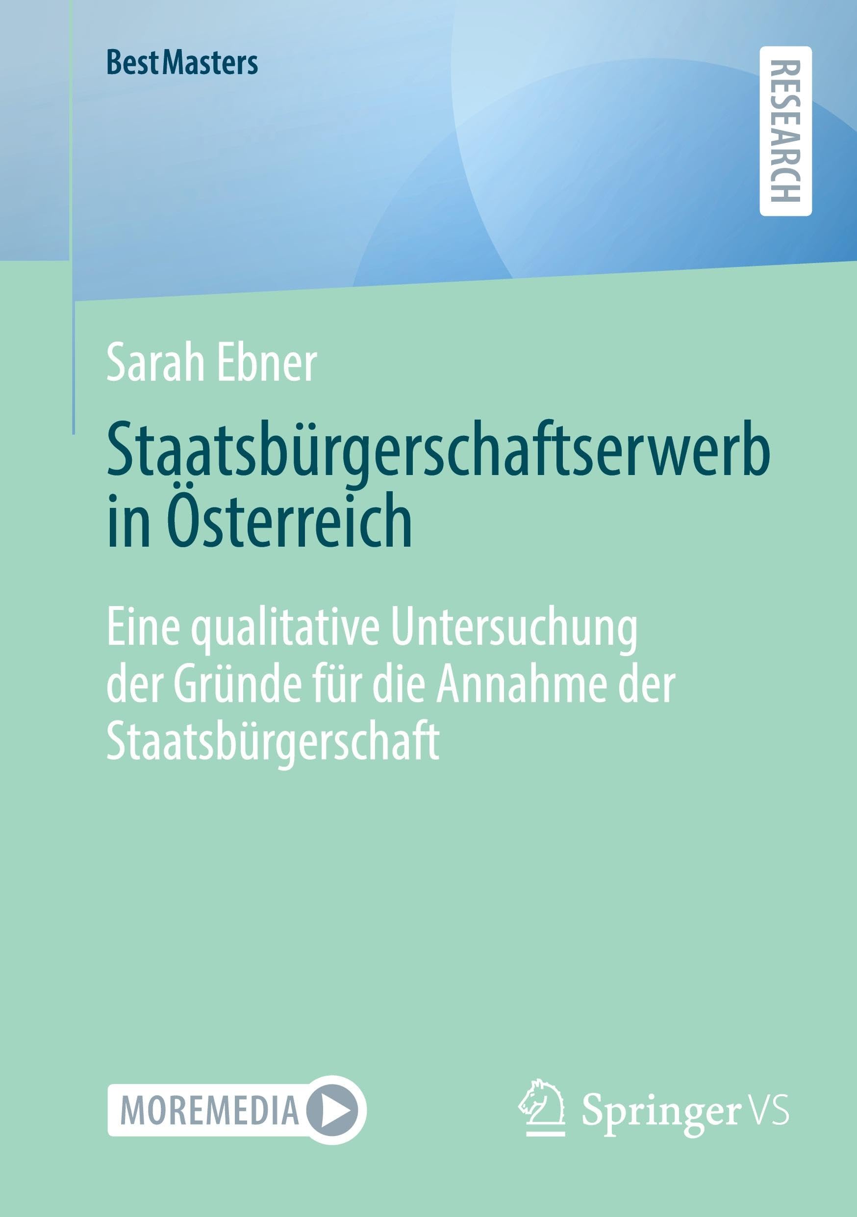 Staatsbürgerschaftserwerb in Österreich: Eine qualitative Untersuchung der Gründe für die Annahme der Staatsbürgerschaft (BestMasters)