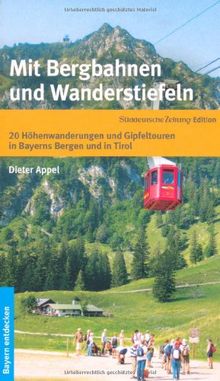 Mit Bergbahnen und Wanderstiefeln - 20 Höhenwanderungen und Gipfeltouren in Bayerns Bergen und in Tirol