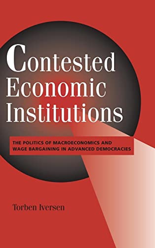 Contested Economic Institutions: The Politics of Macroeconomics and Wage Bargaining in Advanced Democracies (Cambridge Studies in Comparative Politics)