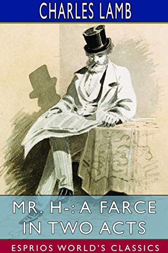 Mr. H-: A Farce in Two Acts (Esprios Classics)