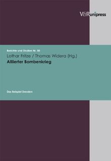 Alliierter Bombenkrieg. Das Beispiel Dresden: (Berichte Und Studien)