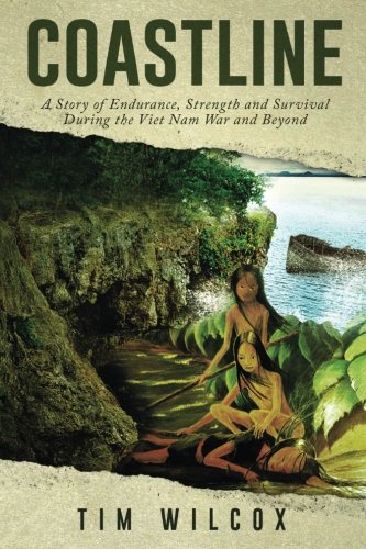 Coastline: A Story of Endurance, Strength and Survival During the Viet Nam War and Beyond