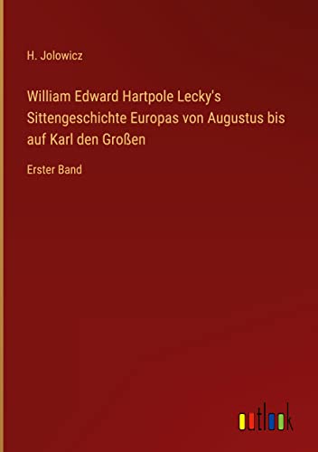 William Edward Hartpole Lecky's Sittengeschichte Europas von Augustus bis auf Karl den Großen: Erster Band