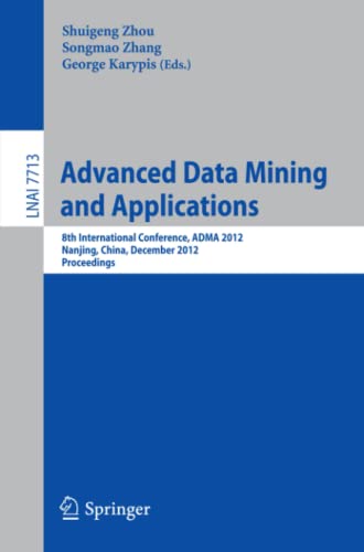 Advanced Data Mining and Applications: 8th International Conference, ADMA 2012, Nanjing, China, December 15-18, 2012, Proceedings (Lecture Notes in Computer Science, Band 7713)