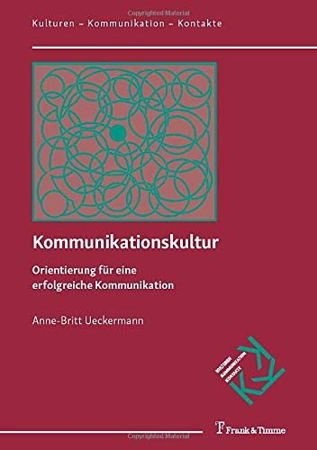 Kommunikationskultur: Orientierung für eine erfolgreiche Kommunikation (Kulturen – Kommunikation – Kontakte)