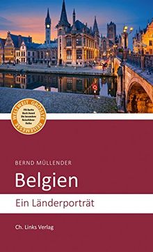 Belgien: Ein Länderporträt (Diese Buchreihe wurde ausgezeichnet mit dem ITB-BuchAward!)