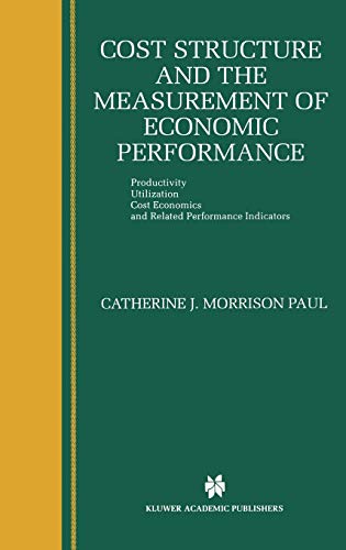 Cost Structure and the Measurement of Economic Performance: Productivity, Utilization, Cost Economics, and Related Performance Indicators