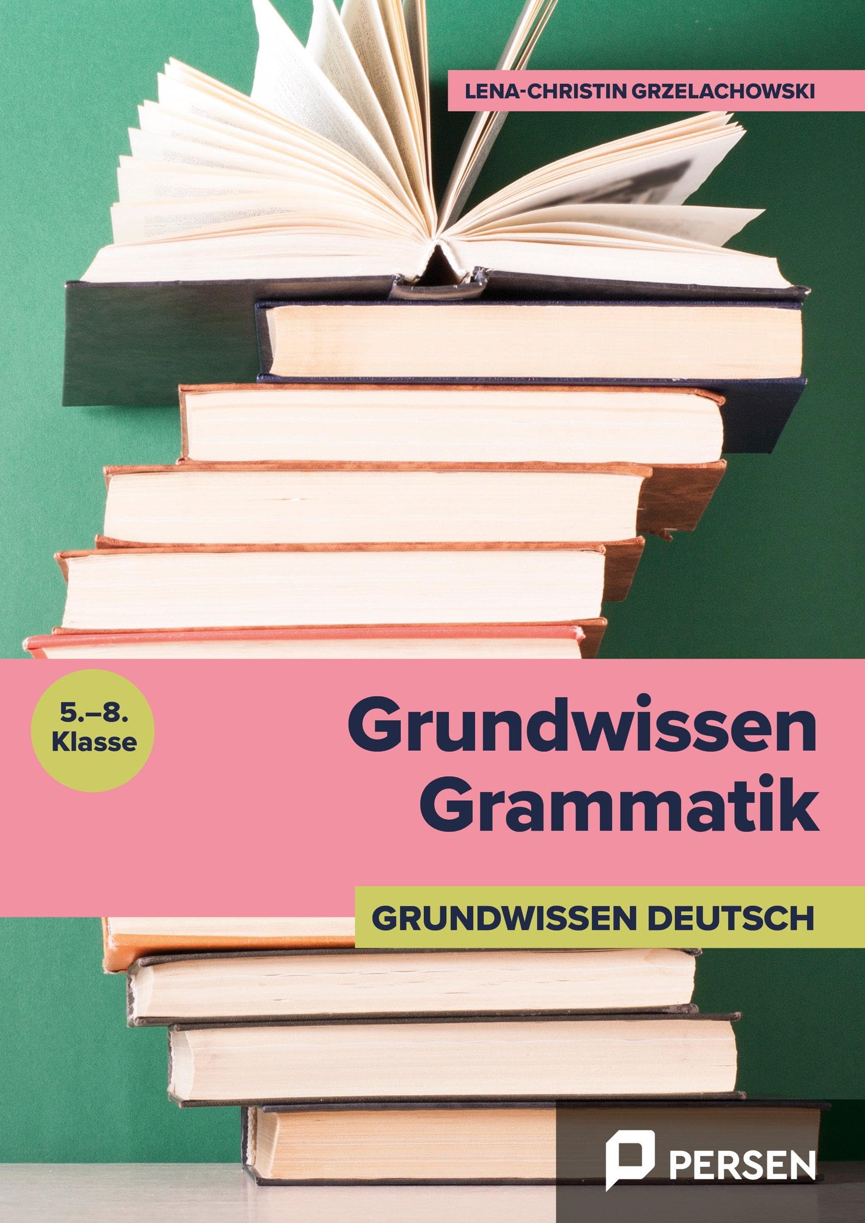 Grundwissen Grammatik: Satzarten, Satzglieder, Wörtliche Rede, Konjunktio nen, Attribute, Aktiv und Passiv (5. bis 8. Klasse)