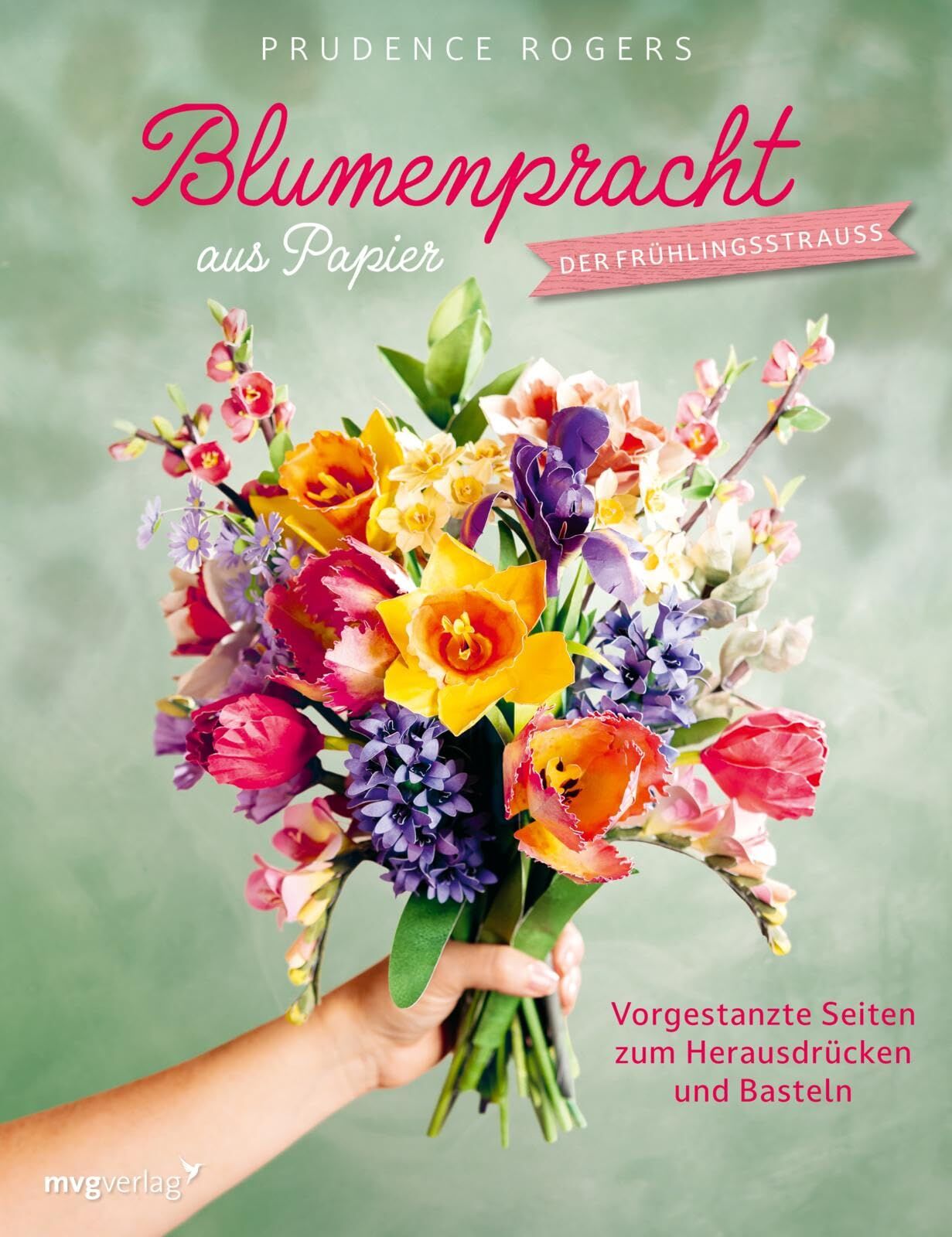 Rogers, Prudence: Blumenpracht aus Papier - Der Frühlingsstrauß