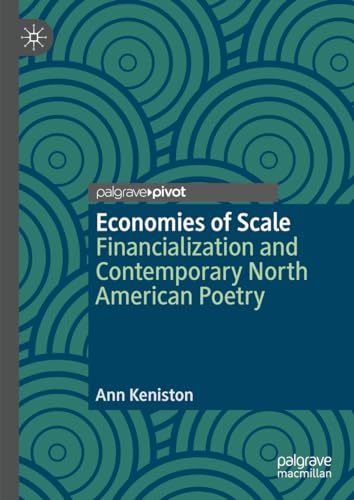 Economies of Scale: Financialization and Contemporary North American Poetry (Palgrave Studies in Literature, Culture and Economics)