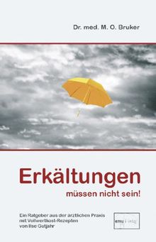 Erkältungen müssen nicht sein: Ein Ratgeber aus der ärztlichen Praxis mit Vollwertkost-Rezepten von Ilse Gutjahr