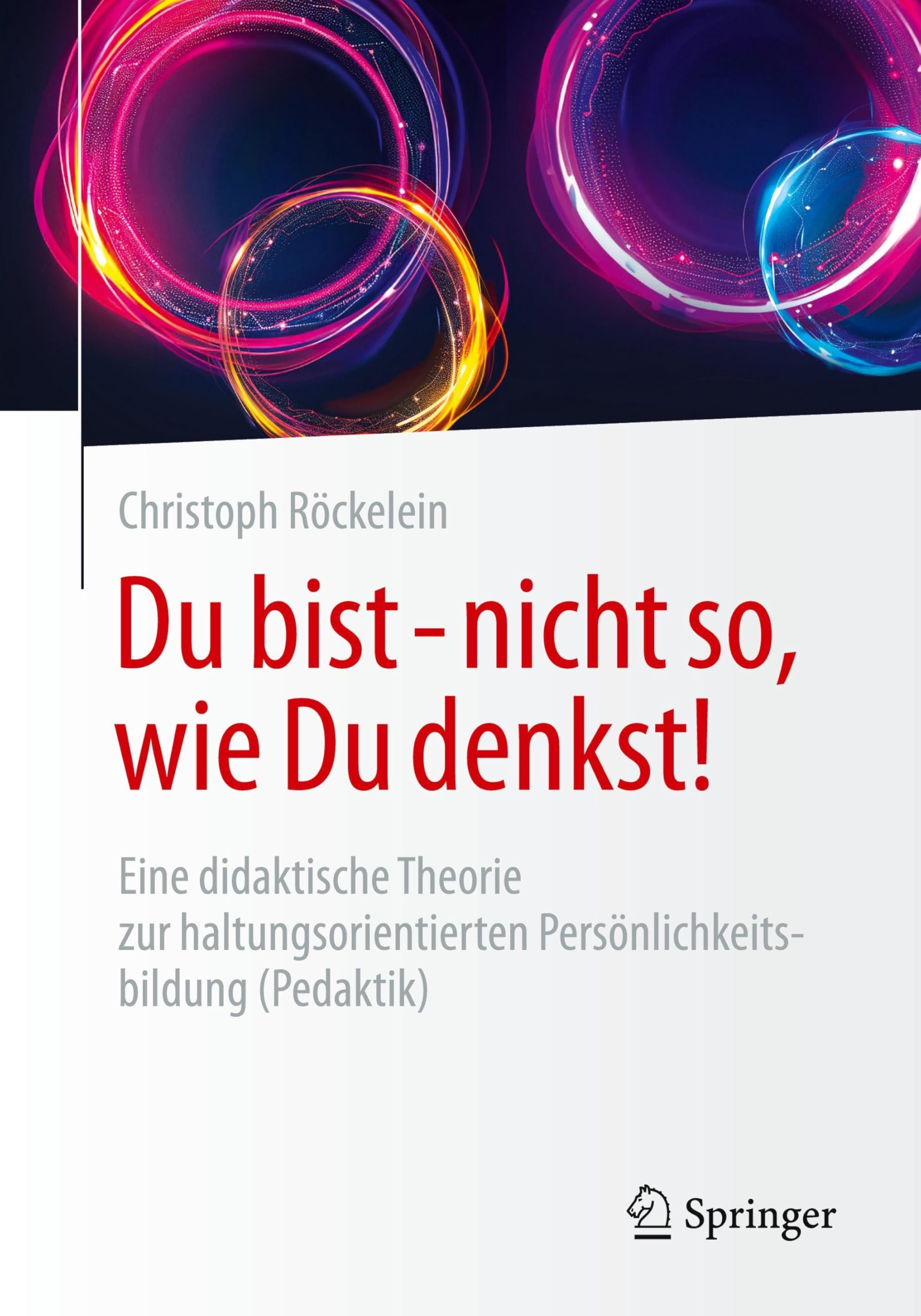 Du bist - nicht so, wie Du denkst!: Eine didaktische Theorie zur haltungsorientierten Persönlichkeitsbildung (Pedaktik)