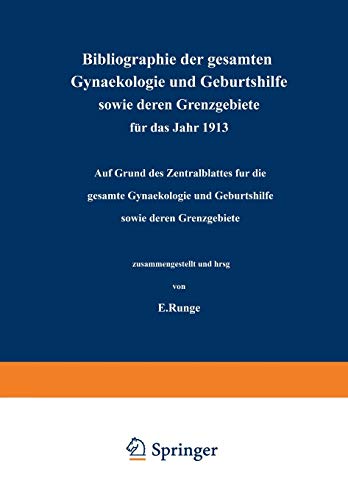 Bibliographie der Gesamten Gynaekologie und Geburtshilfe Sowie Deren Grenzgebiete für das Jahr 1913: Auf Grund des Zentralblattes für die gesamte Gynaekologie und Geburtshilfe sowie deren Grenzgebiete