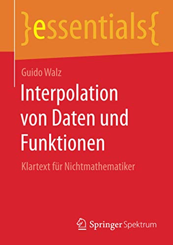 Interpolation von Daten und Funktionen: Klartext für Nichtmathematiker (essentials)