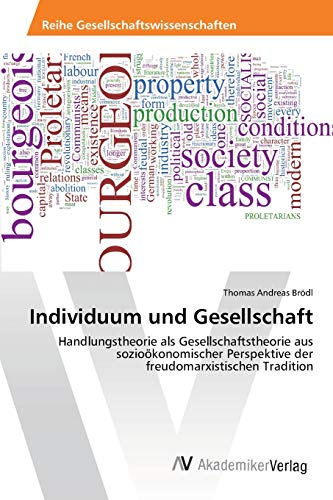 Individuum und Gesellschaft: Handlungstheorie als Gesellschaftstheorie aus sozioökonomischer Perspektive der freudomarxistischen Tradition