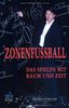 Zonenfussball: Das Spielen mit Raum und Zeit